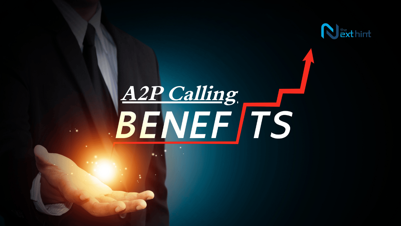 What are the Benefits of A2P Calling in Businesses?