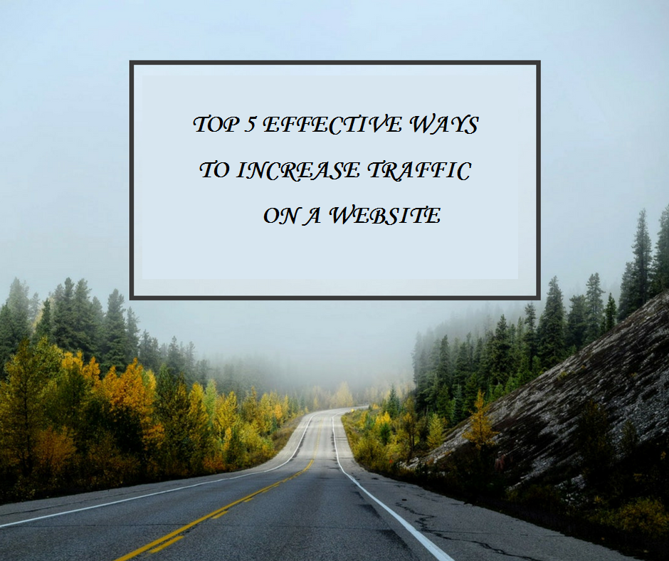 TOP 5 EFFECTIVE WAYS TO INCREASE TRAFFIC ON A WEBSITE