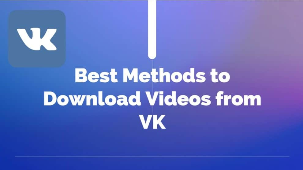Best Methods to Download Videos from VK