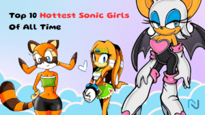 The Top 10 Hottest Sonic Girls Of All Time; Ranked - The Next Hint
