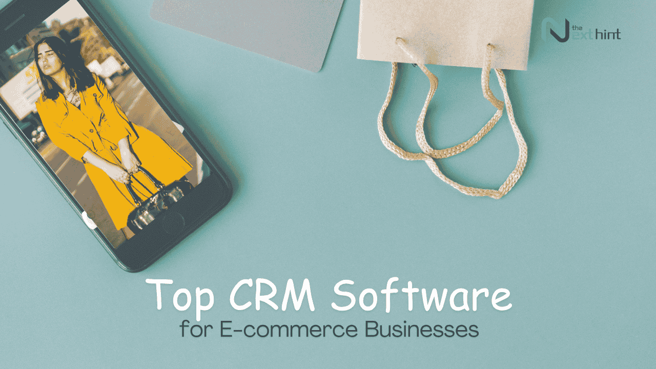 Exploring the Top 10 CRM Software for E-commerce Businesses
